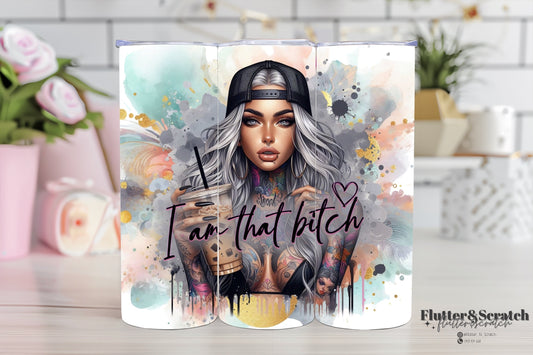 I Am That B*tch! 20oz Tumbler